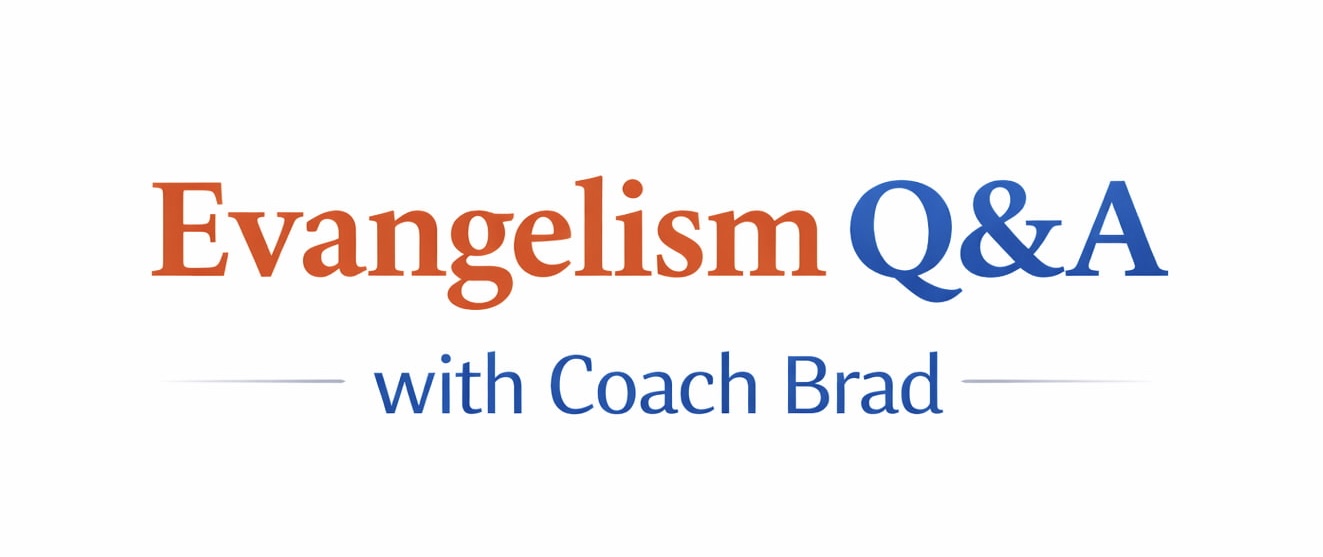 Evangelism Q&A with Coach Brad Evangelism Q&A with Coach Brad